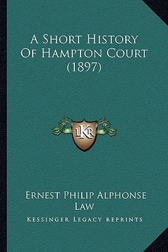 portada a short history of hampton court (1897)