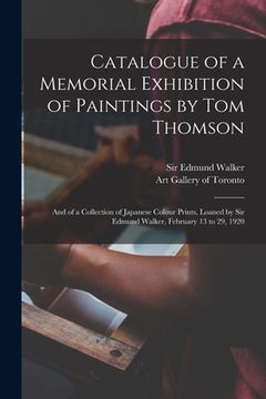 portada Catalogue of a Memorial Exhibition of Paintings by Tom Thomson: and of a Collection of Japanese Colour Prints, Loaned by Sir Edmund Walker, February 1