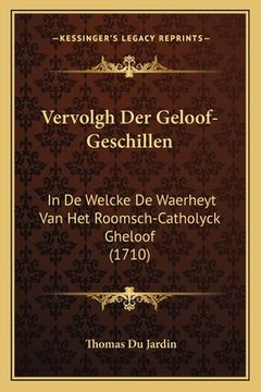 portada Vervolgh Der Geloof-Geschillen: In De Welcke De Waerheyt Van Het Roomsch-Catholyck Gheloof (1710)