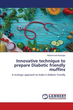 portada Innovative technique to prepare Diabetic friendly muffins (en Inglés)