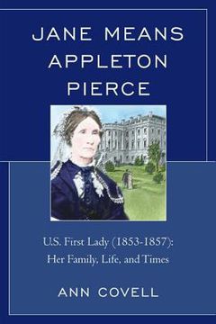portada jane means appleton pierce: u.s. first lady (1853-1857): her family, life and times (en Inglés)