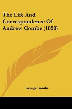 portada the life and correspondence of andrew combe (1850) (en Inglés)