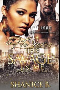 portada He Loves The Savage In Me: A Twisted Love Affair