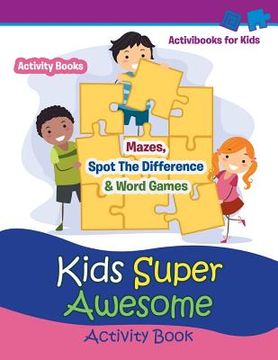portada Kids Super Awesome Activity Book: Mazes, Spot The Difference & Word Games - Activity For Kids (en Inglés)