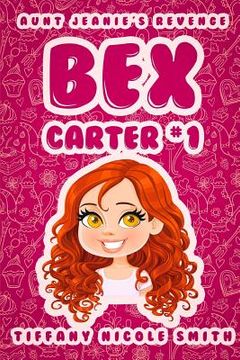 portada Bex Carter 1: Aunt Jeanie's Revenge (en Inglés)
