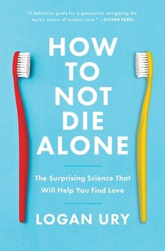 portada How to not die Alone: The Surprising Science That Will Help you Find Love 