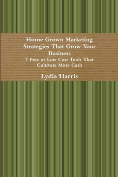 portada Home Grown Marketing Strategies That Grow Your Business (en Inglés)