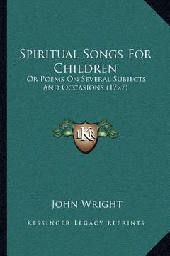 portada spiritual songs for children: or poems on several subjects and occasions (1727) (in English)