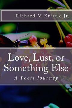 portada Love, Lust, or Something Else: A Poets Journey (en Inglés)