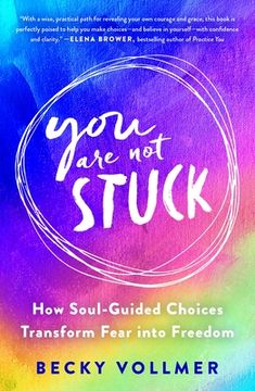 portada You Are Not Stuck: How Soul-Guided Choices Transform Fear Into Freedom (en Inglés)