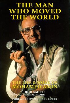 portada The man who Moved the World: The Life & Work of Mohamed Amin (in English)