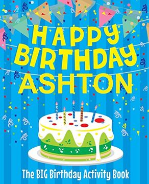 portada Happy Birthday Ashton - the big Birthday Activity Book: (Personalized Children's Activity Book) 