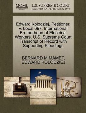 portada edward kolodziej, petitioner, v. local 697, international brotherhood of electrical workers. u.s. supreme court transcript of record with supporting p