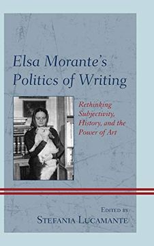 portada Elsa Morante's Politics of Writing: Rethinking Subjectivity, History, and the Power of art (en Inglés)