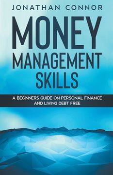 portada Money Management Skills: A Beginners Guide On Personal Finance And Living Debt Free (en Inglés)