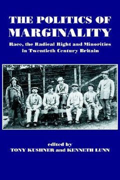 portada the politics of marginality: race, the radical right and minorities in twentieth century britain