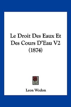 portada Le Droit Des Eaux Et Des Cours D'Eau V2 (1874) (en Francés)