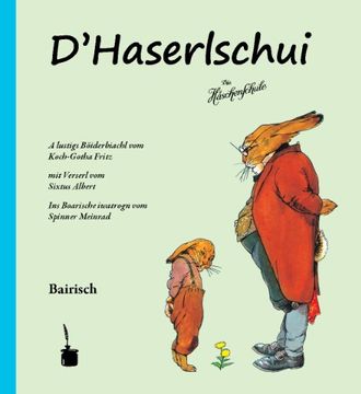 portada D'Haserlschui. Die Häschenschule -- bairisch: A lustigs Böiderbiachl ...Ins Boarische iwatrogn vom Spinner Meinrad