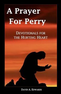 portada A Prayer For Perry: Devotionals For The Hurting Heart (en Inglés)
