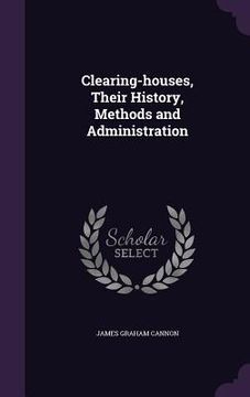 portada Clearing-houses, Their History, Methods and Administration (en Inglés)