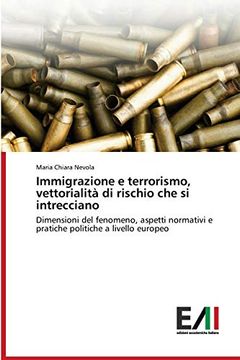 portada Immigrazione e Terrorismo, Vettorialità di Rischio che si Intrecciano: Dimensioni del Fenomeno, Aspetti Normativi e Pratiche Politiche a Livello Europeo 