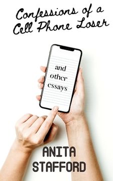 portada Confessions of a Cell Phone Loser: and other essays (en Inglés)