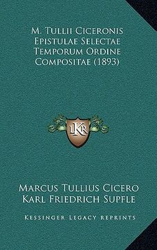 portada M. Tullii Ciceronis Epistulae Selectae Temporum Ordine Compositae (1893) (en Latin)
