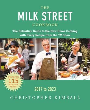 portada The Milk Street Cookbook: The Definitive Guide to the new Home Cooking, Featuring Every Recipe From Every Episode of the tv Show, 2017-2023 (en Inglés)