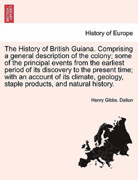 portada the history of british guiana. comprising a general description of the colony; some of the principal events from the earliest period of its discovery (en Inglés)