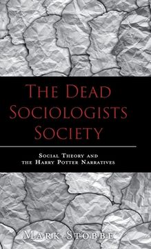 portada The Dead Sociologists Society: Social Theory and the Harry Potter Narratives (en Inglés)