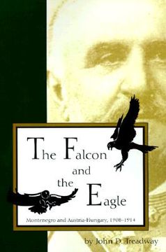 portada the falcon and the eagle: montenegro and austria-hungary, 1908-1914 (in English)