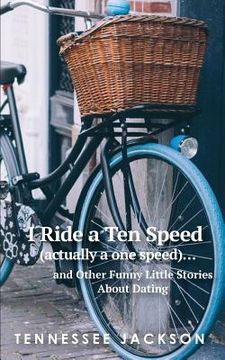 portada I ride a ten speed (actually a one speed)...and other funny little stories about dating.