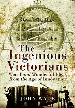 portada The Ingenious Victorians: Weird and Wonderful Ideas from the Age of Innovation (en Inglés)