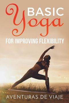 portada Basic Yoga for Improving Flexibility: Yoga Flexibility and Strength Sequences (en Inglés)