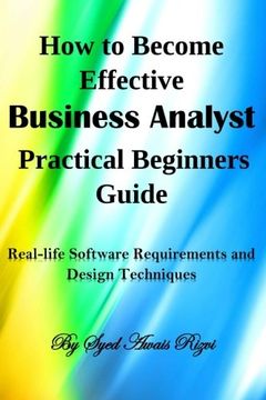 portada How to Become Effective Business Analyst Practical Beginners Guide: Real-life Software Requirements and Design Techniques