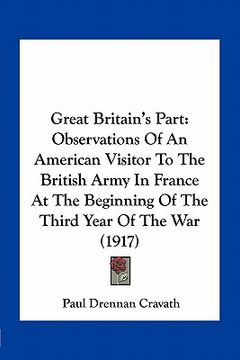 portada great britain's part: observations of an american visitor to the british army in france at the beginning of the third year of the war (1917) (in English)