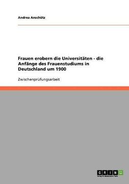 portada Frauen erobern die Universitäten - die Anfänge des Frauenstudiums in Deutschland um 1900