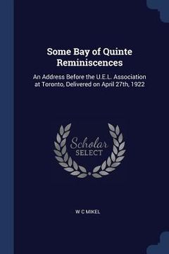 portada Some Bay of Quinte Reminiscences: An Address Before the U.E.L. Association at Toronto, Delivered on April 27th, 1922 (in English)