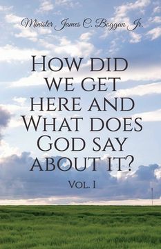 portada How Did We Get Here and What Does God Say About It? Vol. 1 (en Inglés)