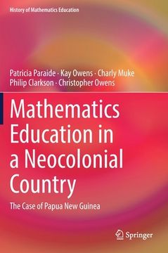 portada Mathematics Education in a Neocolonial Country: The Case of Papua New Guinea (en Inglés)
