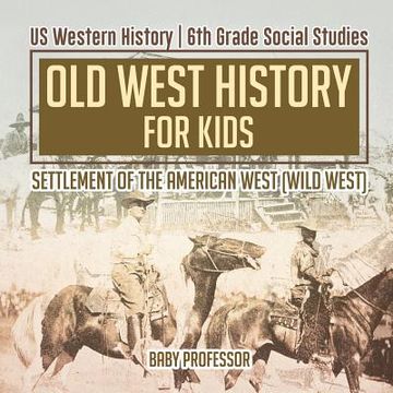 portada Old West History for Kids - Settlement of the American West (Wild West) us Western History 6th Grade Social Studies (en Inglés)