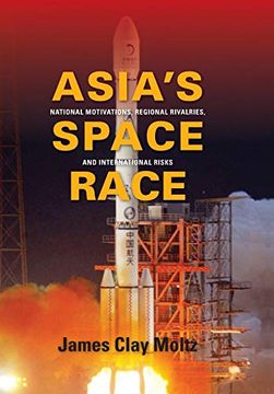 portada Asia's Space Race: National Motivations, Regional Rivalries, and International Risks (Contemporary Asia in the World) 