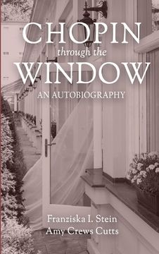 portada Chopin Through the Window: An Autobiography (en Inglés)