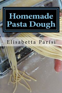 portada Homemade Pasta Dough: How to make pasta dough for the best pasta dough recipe including pasta dough for ravioli and other fresh pasta dough recipe ideas (in English)