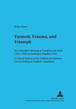portada turmoil, trauma, and triumph: the fettmilch uprising in frankfurt am main (1612-1616) according to megillas vintz a critical edition of the yiddish (en Inglés)