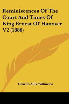 portada reminiscences of the court and times of king ernest of hanover v2 (1886) (en Inglés)