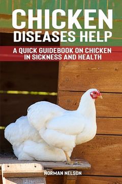 portada Chicken Diseases Help - A Quick Guidebook on Chicken in Sickness and Health (en Inglés)