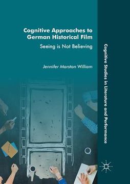 portada Cognitive Approaches to German Historical Film: Seeing Is Not Believing