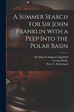 portada A Summer Search for Sir John Franklin With a Peep Into the Polar Basin [microform] (en Inglés)