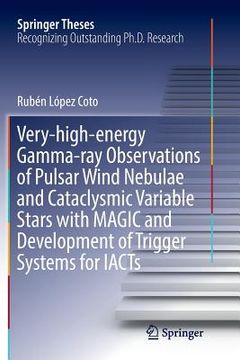 portada Very-High-Energy Gamma-Ray Observations of Pulsar Wind Nebulae and Cataclysmic Variable Stars with Magic and Development of Trigger Systems for Iacts (in English)